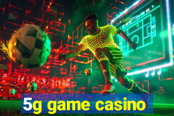 5g game casino